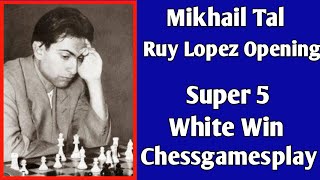 Mikhail Tal  Ruy Lopez Opening  Super 5 White Win chess [upl. by Ttegirb]