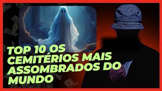 Top 10 Os Cemitérios Mais Assombrados Do Mundo [upl. by Eitirahc431]