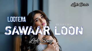 Sawaar Loon Lootera Song With Lyrics  Ranveer Singh Sonakshi Sinha lofisongs lofigirls12 [upl. by Waring216]