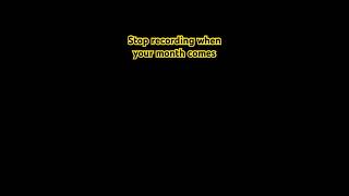 Stop recording when your month comes [upl. by Melisandra385]