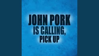 JOHN PORK IS CALLING PICK UP [upl. by Northrup]