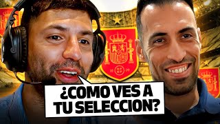 ¿CÓMO VES A LA SELECCIÓN ESPAÑOLA  CHARLANDO CON SERGIO BUSQUETS [upl. by Marko]