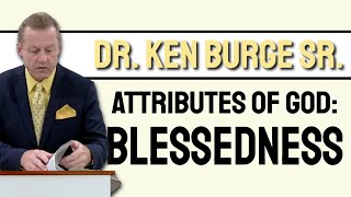 Blessedness  Attributes of God Sermon Series with Dr Ken J Burge Sr [upl. by Zipporah]