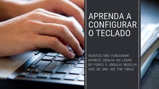 Teclado como arrumar acentuação e cedilha Aprenda a configurar o seu teclado de forma definitiva [upl. by Persis]