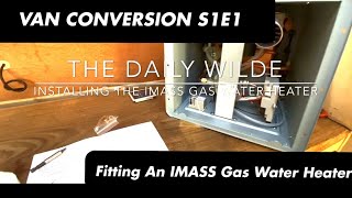 VAN CONVERSION E1S1 quotFITTING AN IMASS GAS WATER HEATERquot  Iveco Daily XLWB Luxury Van Conversion 🚐 [upl. by Boyce]