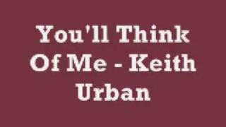 Youll Think Of Me  Keith Urban Lyrics [upl. by Hilly]