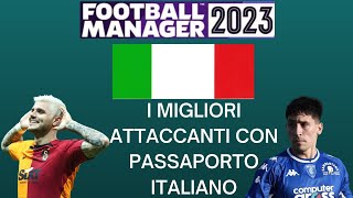 FM23 I MIGLIORI ATTACCANTI CON PASSAPORTO ITALIANO [upl. by Karita193]