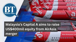 Malaysias Capital A aims to raise US400mil equity from AirAsia merger [upl. by Gus]