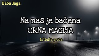 ŽENA KOJA NAM ŽELI ZLO NA NAS JE BAČENA CRNA MAGIJA PORODIČNO PROKLETSTVO Istinita priča BABA JAGA [upl. by Rorie804]