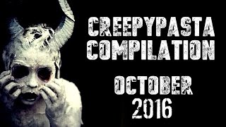 CREEPYPASTA COMPILATION OCTOBER 2016 [upl. by Etam]