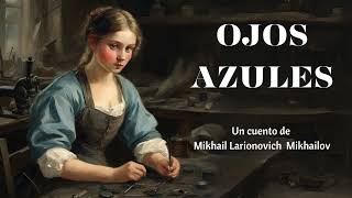 OJOS AZULES cuento completo  Mikhail Mikhailov [upl. by Ys142]