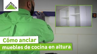 Como instalar muebles de cocina en altura ¡Guía paso a paso  LEROY MERLIN [upl. by Seluj930]