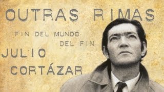 Julio Cortázar  Fin Del Mundo Del Fin [upl. by Lynette]