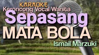 SEPASANG MATA BOLA  Ismail Marzuki  Karaoke Keroncong Vocal Wanita [upl. by Aicats]