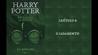 HARRY POTTER E AS RELÍQUIAS DA MORTE  CAP 8 O CASAMENTO  J K ROWLING AUDIOBOOK [upl. by Jacklyn]