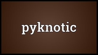 Pyknotic Meaning [upl. by Ataga]