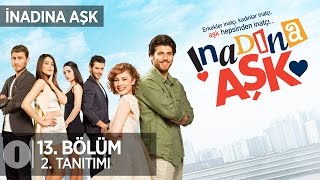 İnadına Aşk 13 Bölüm 2 Tanıtımı [upl. by Eidnar]