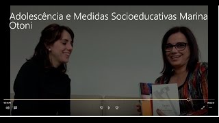 Adolescência e Medidas Socioeducativas Entrevista com a psicóloga Marina Otoni 2016 [upl. by Evslin830]