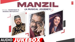 Manzil A Musical Journey Hindi Ghazal Full Album Audio Jukebox  Hariharan  Raksha Srivastava [upl. by Dimitri]