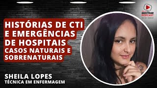 TÉCNICA EM ENFERMAGEM SHEILA LOPES CONTA HISTÓRIAS DE CTI E EMERGÊNCIA EM HOSPITAIS [upl. by Thetes268]