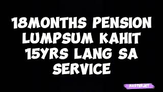 18MONTHS PENSION LUMPSUM KAHIT 15YRS LANG SA SERVICE [upl. by Dibri]