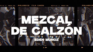 Eden Muñoz  Mezcal de Calzón LetraLyrics [upl. by Kendricks]