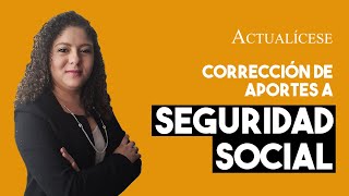 Planilla para la corrección de aportes a seguridad social y sus efectos laborales [upl. by Hana143]