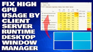 How To Fix High GPU Usage By Client Server Runtime and Desktop Window Manager Solution [upl. by Ecienahs96]