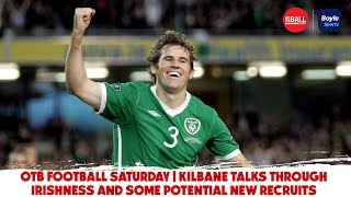 Kevin Kilbane on Irishness amp Henrys Monaco collapse  OTB Football Saturday [upl. by Duquette414]