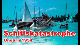 SCHIFFSKATASTROPHE UNGARN PLATTENSEE 1954 [upl. by Novyak]