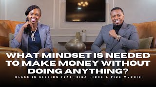 S8EP3  What Mindset Is Needed To Make Money Without Doing Anything  Rina Hicks amp Pius Muchiri [upl. by Aztiley]