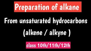 Preparation of alkane from unsaturated hydrocarbons  alkane preparation from alkene alkyne [upl. by Boniface]