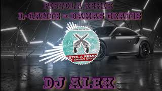 PISTOLA REMIX ⚡LGANTE × DAMAS GRATIS × DJ ALEX🔥 [upl. by Antonio]