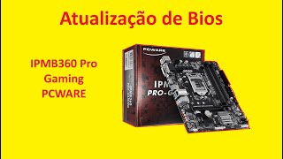 Super Dica  Atualizar BIOS  PCWARE  IPMB360 Pro Gaming  LGA1151  2024  SUPORTE 9º GERAÇÃO [upl. by Dickey]