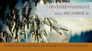 Óévi istentisztelet 2023 12 31 16 óra DebrecenNagyerdei Református Egyházközség [upl. by Harness102]