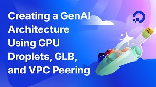 Tutorial Creating a GenAI Architecture Using GPU With MIG Droplets GLB and VPC Peering [upl. by Irrak]