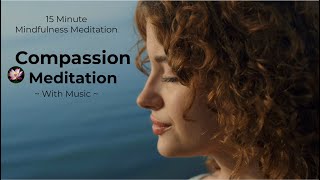 Compassion Meditation  15Minute Guided Meditation for Compassion  Become More Compassionate [upl. by Sukramed]