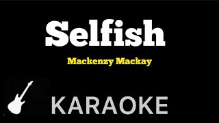 Mackenzy Mackay  Selfish  Karaoke Guitar Instrumental [upl. by Leroi]