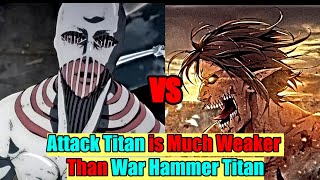 Attack Titan is Much Weaker Than War Hammer Titan Explain [upl. by Gnouc]