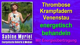 Thrombose Krampfadern Venenstau energetisch behandeln  Sabine Myriel Emge  Mit Energieübertragung [upl. by Asia]