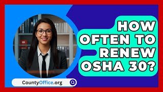 How Often To Renew OSHA 30  CountyOfficeorg [upl. by Fitzgerald324]