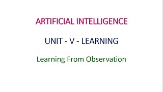 Learning From Observation  Artificial Intelligence  UnitV [upl. by Alejandro451]