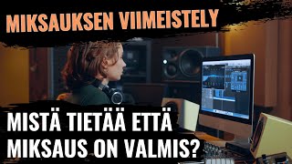 Miksauksen viimeistely – Mistä tietää että miksaus on valmis – Kotistudiokoutsifi [upl. by Roarke]