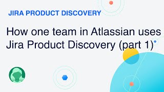 How one team in Atlassian uses Jira Product Discovery Part 1 – Idea Triage  Atlassian [upl. by Sum]