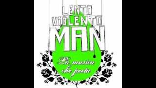 Lento Violento  The Maranza  Lento Violento Man La Musica Che Pesta [upl. by Anerhs974]