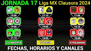 FECHAS HORARIOS y CANALES CONFIRMADOS para los PARTIDOS de la JORNADA 17 Liga MX CLAUSURA 2024 [upl. by Serafina]