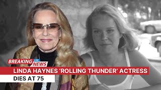 Rolling Thunder Actress Linda Haynes Dead at 75 [upl. by Restivo]