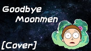 Rick and Morty x Goodbye Moonmen Cover with Lyrics [upl. by Mitchiner]