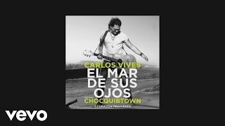 Carlos Vives  El Mar de Sus Ojos Official Lyric Video ft ChocQuibTown [upl. by Bertrando]