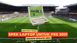 NEW PES 2021🔥SPEK LAPTOP UNTUK PES 2021 SEASON UPDATE 2024❗ [upl. by Mannos950]